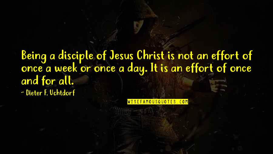 A For Effort Quotes By Dieter F. Uchtdorf: Being a disciple of Jesus Christ is not