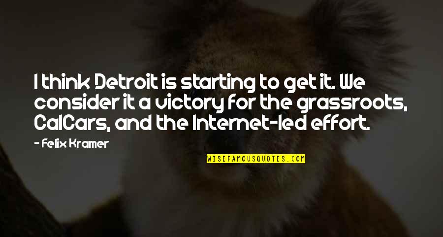 A For Effort Quotes By Felix Kramer: I think Detroit is starting to get it.