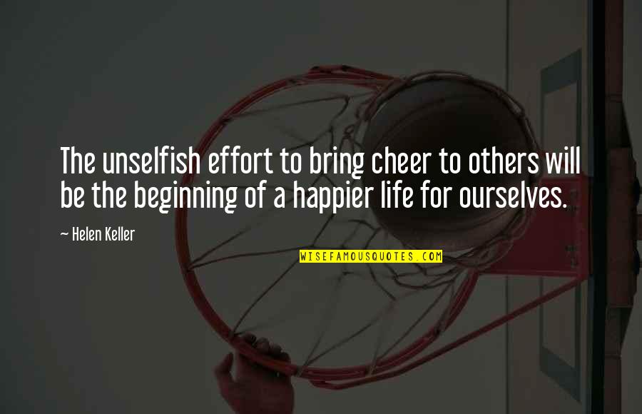 A For Effort Quotes By Helen Keller: The unselfish effort to bring cheer to others