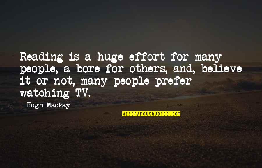 A For Effort Quotes By Hugh Mackay: Reading is a huge effort for many people,