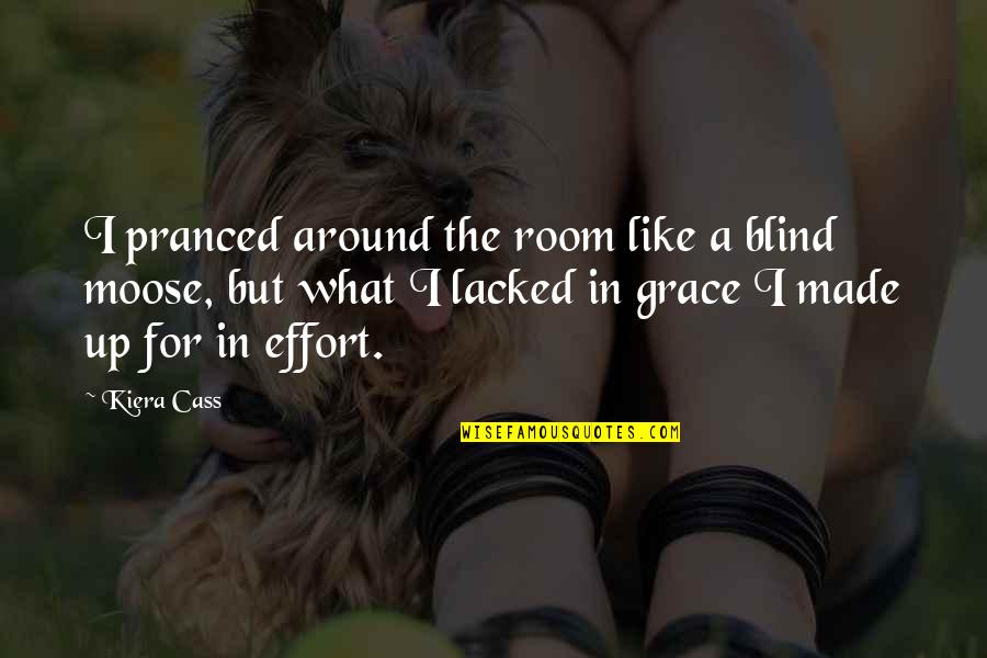 A For Effort Quotes By Kiera Cass: I pranced around the room like a blind