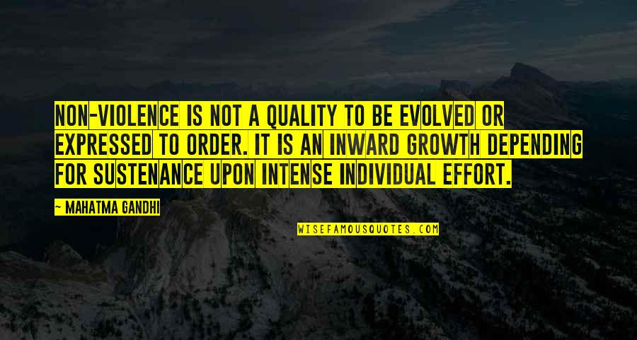 A For Effort Quotes By Mahatma Gandhi: Non-violence is not a quality to be evolved
