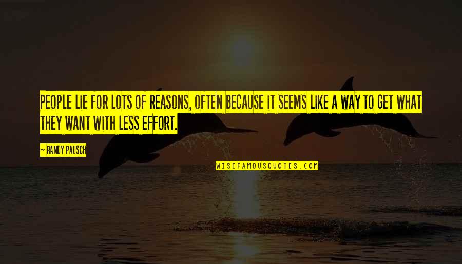 A For Effort Quotes By Randy Pausch: People lie for lots of reasons, often because