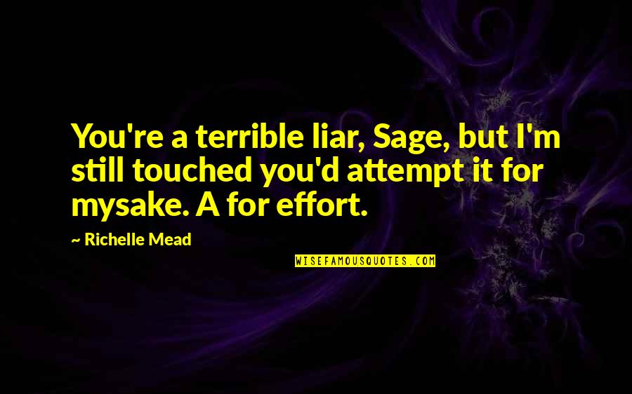 A For Effort Quotes By Richelle Mead: You're a terrible liar, Sage, but I'm still