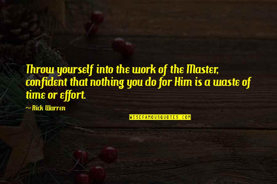 A For Effort Quotes By Rick Warren: Throw yourself into the work of the Master,