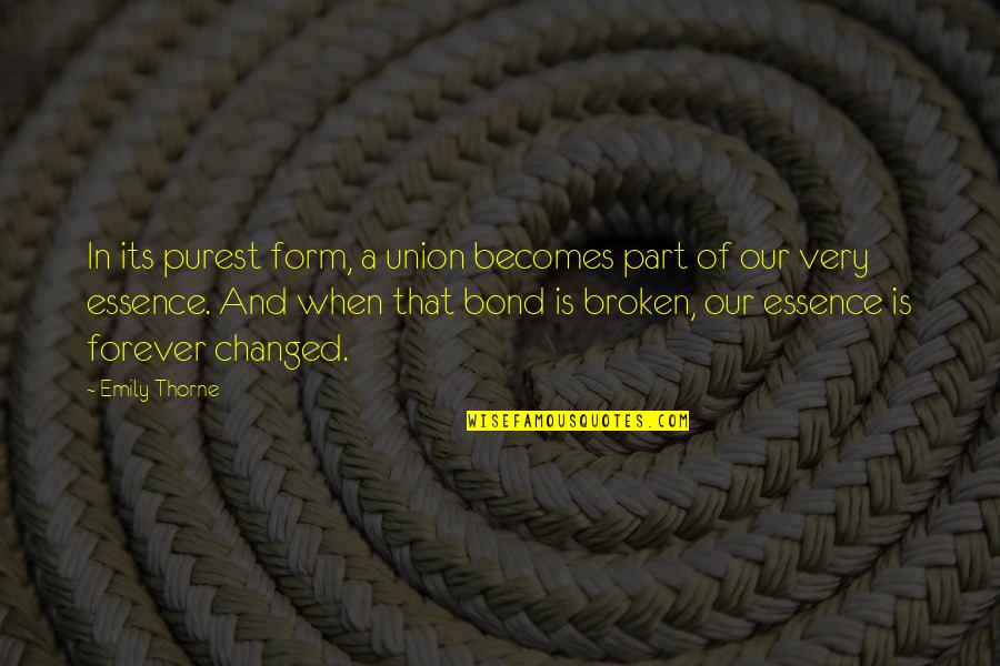 A Forever Bond Quotes By Emily Thorne: In its purest form, a union becomes part