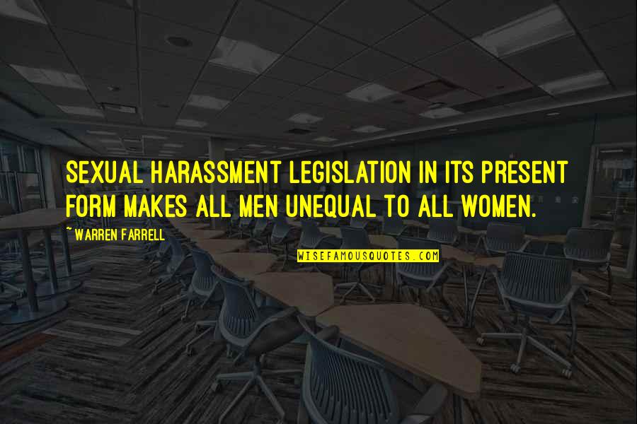 A Form Of Women Quotes By Warren Farrell: Sexual harassment legislation in its present form makes