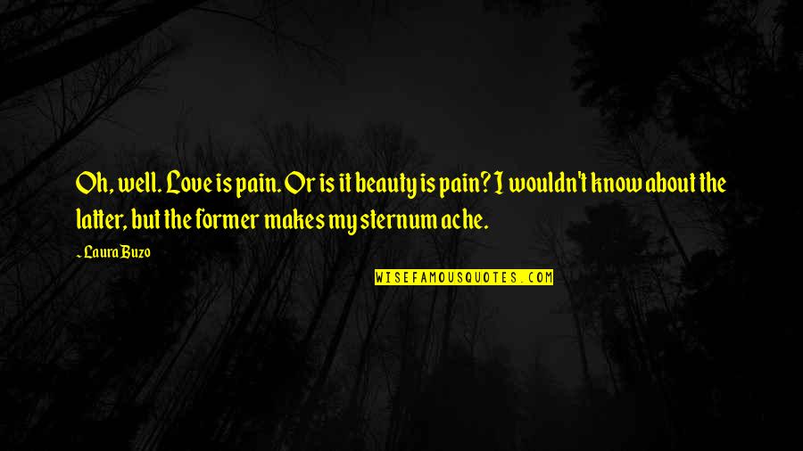 A Former Love Quotes By Laura Buzo: Oh, well. Love is pain. Or is it