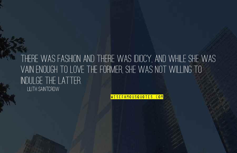 A Former Love Quotes By Lilith Saintcrow: There was fashion and there was idiocy, and