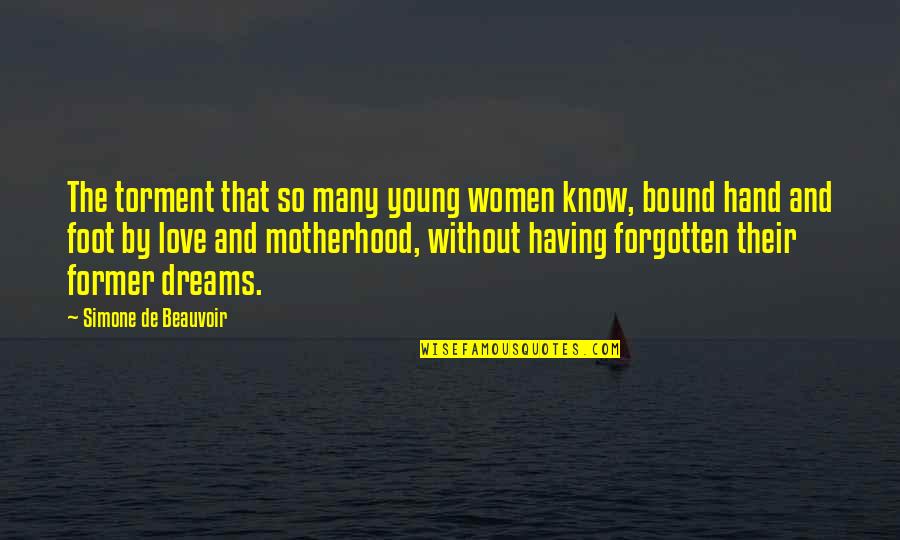A Former Love Quotes By Simone De Beauvoir: The torment that so many young women know,