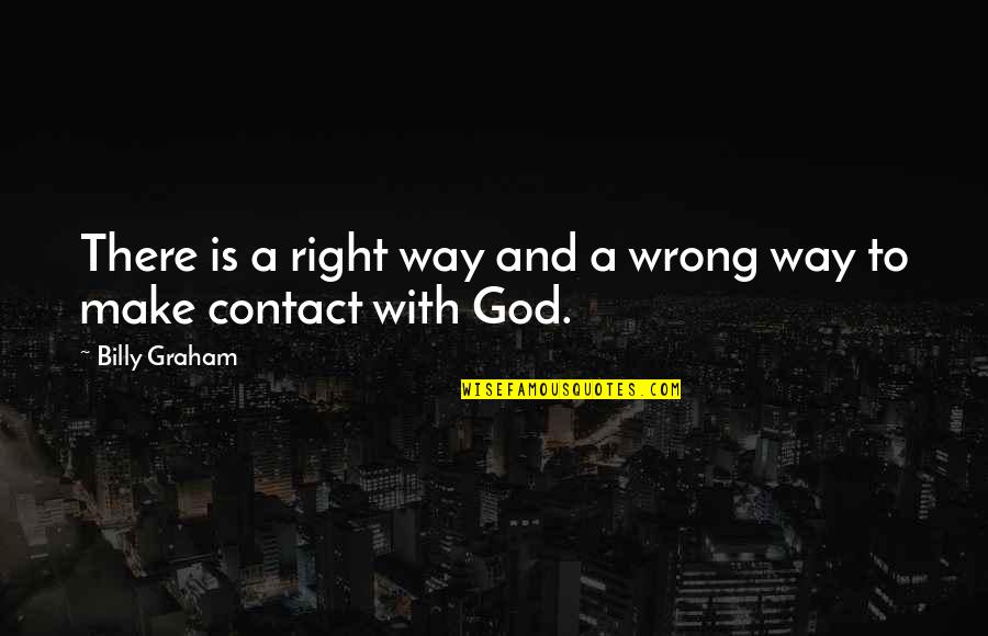 A Formidable Combination Quotes By Billy Graham: There is a right way and a wrong