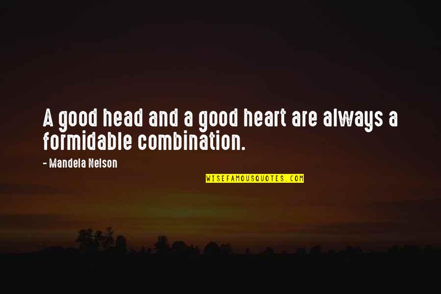 A Formidable Combination Quotes By Mandela Nelson: A good head and a good heart are