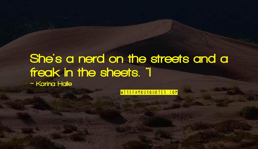 A Freak In The Sheets Quotes By Karina Halle: She's a nerd on the streets and a