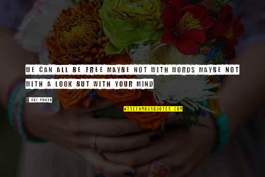 A Free Mind Quotes By Cat Power: We can all be free Maybe not with