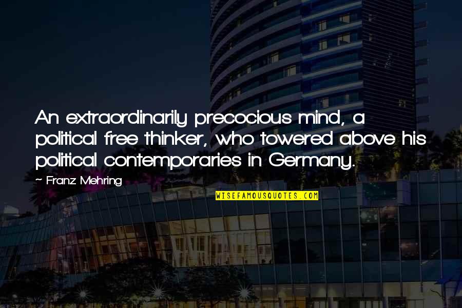 A Free Mind Quotes By Franz Mehring: An extraordinarily precocious mind, a political free thinker, A Free Mind Quotes By Franz Mehring: An extraordinarily precocious mind, a political free thinker,