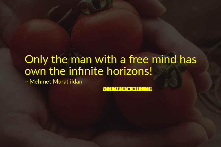 A Free Mind Quotes By Mehmet Murat Ildan: Only the man with a free mind has A Free Mind Quotes By Mehmet Murat Ildan: Only the man with a free mind has