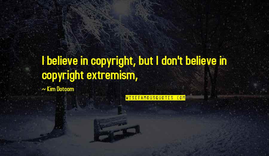 A Free People Washington Quotes By Kim Dotcom: I believe in copyright, but I don't believe