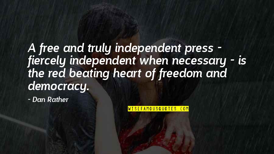 A Free Press And Democracy Quotes By Dan Rather: A free and truly independent press - fiercely A Free Press And Democracy Quotes By Dan Rather: A free and truly independent press - fiercely