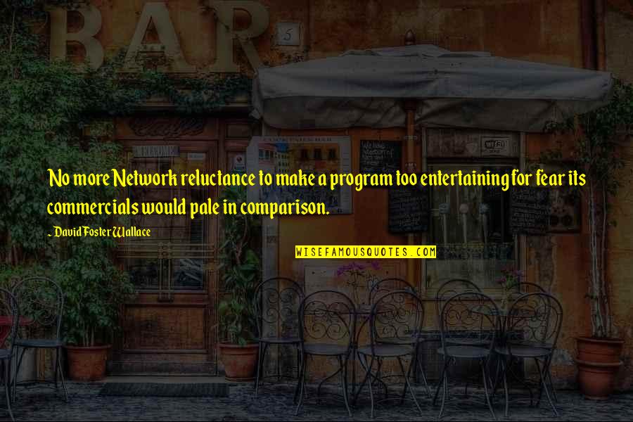 A Free Press And Democracy Quotes By David Foster Wallace: No more Network reluctance to make a program A Free Press And Democracy Quotes By David Foster Wallace: No more Network reluctance to make a program