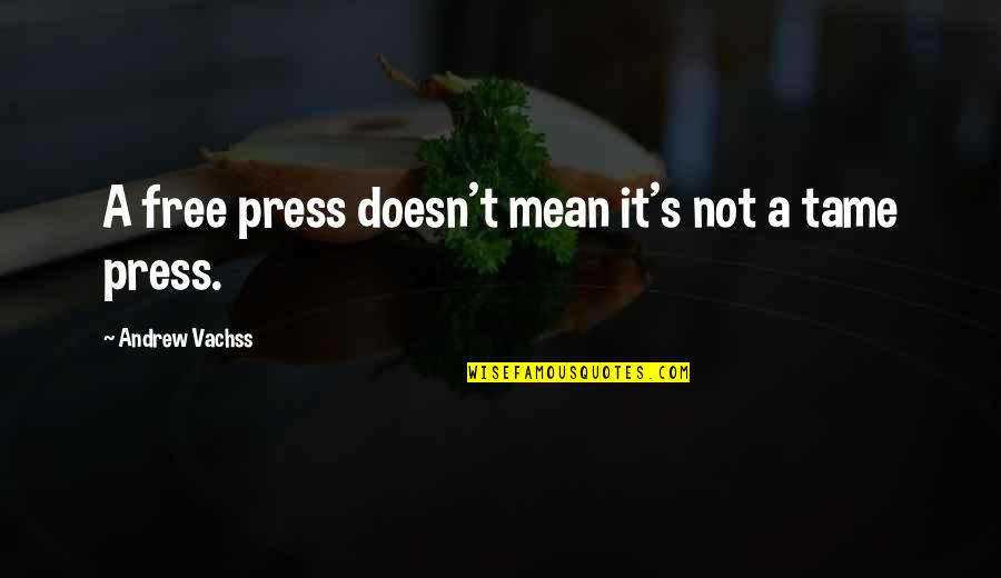 A Free Press Quotes By Andrew Vachss: A free press doesn't mean it's not a A Free Press Quotes By Andrew Vachss: A free press doesn't mean it's not a