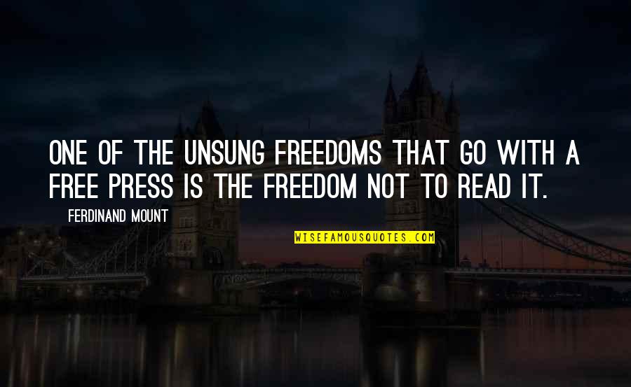 A Free Press Quotes By Ferdinand Mount: One of the unsung freedoms that go with A Free Press Quotes By Ferdinand Mount: One of the unsung freedoms that go with