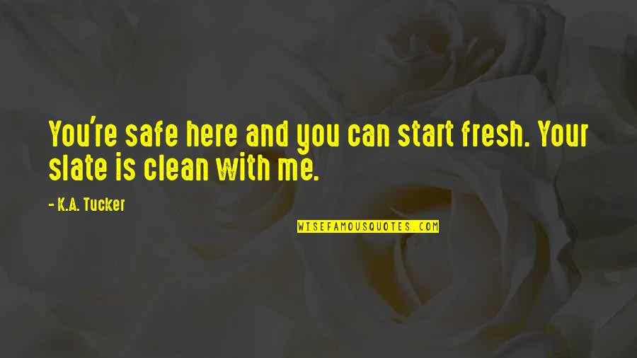 A Fresh Start Quotes By K.A. Tucker: You're safe here and you can start fresh.