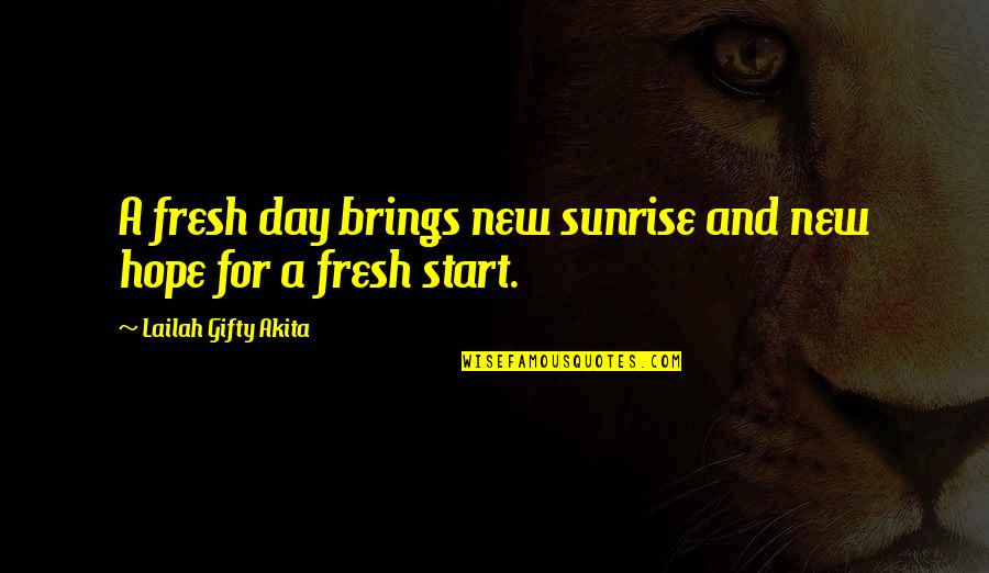 A Fresh Start Quotes By Lailah Gifty Akita: A fresh day brings new sunrise and new