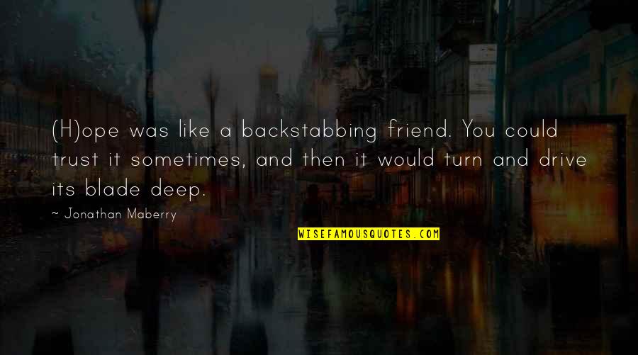 A Friend Backstabbing Quotes By Jonathan Maberry: (H)ope was like a backstabbing friend. You could