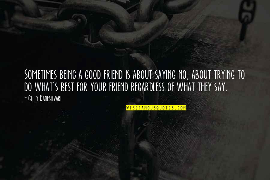 A Friend Being There Quotes By Gitty Daneshvari: Sometimes being a good friend is about saying