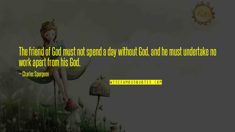 A Friend From God Quotes By Charles Spurgeon: The friend of God must not spend a