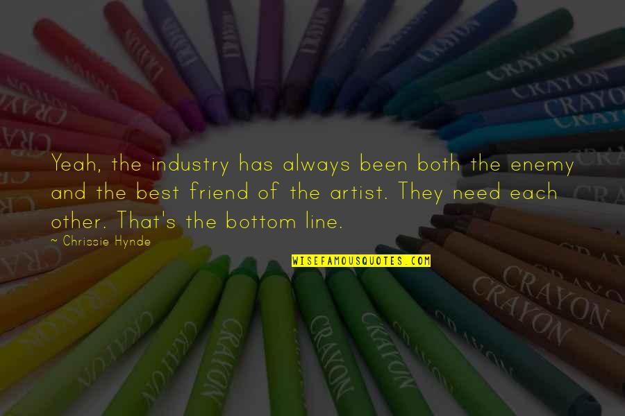 A Friend In Need Quotes By Chrissie Hynde: Yeah, the industry has always been both the