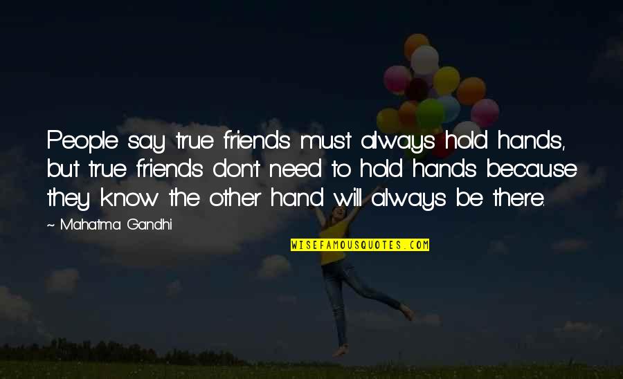 A Friend In Need Quotes By Mahatma Gandhi: People say true friends must always hold hands,