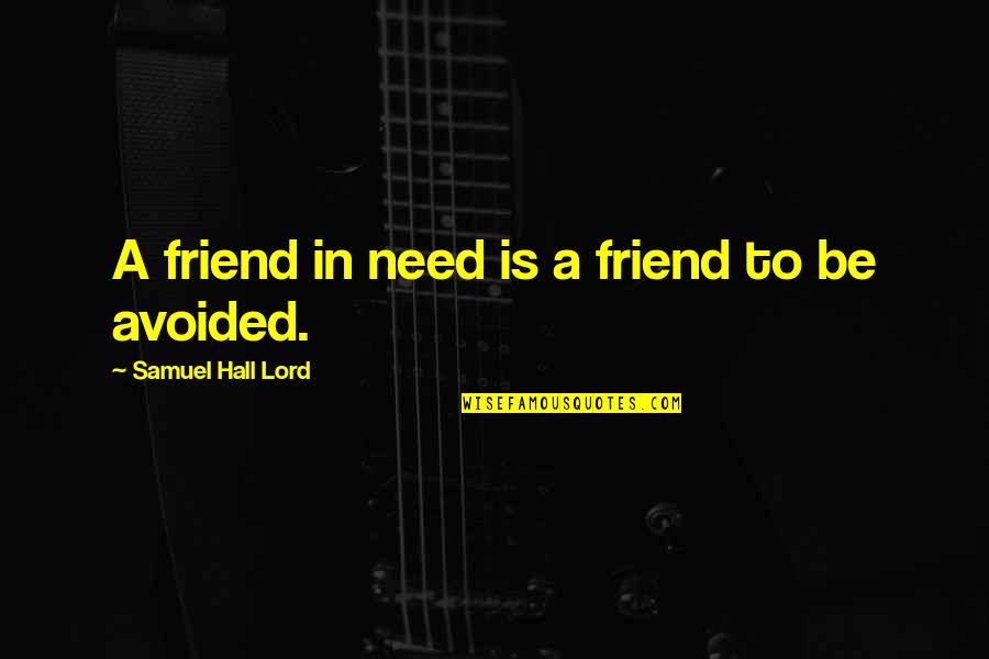 A Friend In Need Quotes By Samuel Hall Lord: A friend in need is a friend to