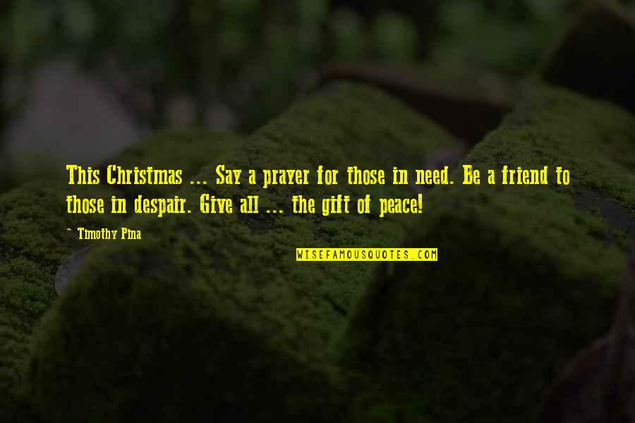 A Friend In Need Quotes By Timothy Pina: This Christmas ... Say a prayer for those