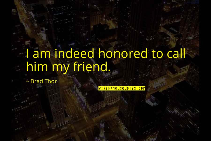 A Friend Indeed Quotes By Brad Thor: I am indeed honored to call him my