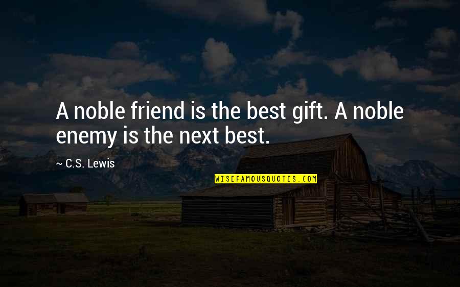 A Friend Is A Gift Quotes By C.S. Lewis: A noble friend is the best gift. A
