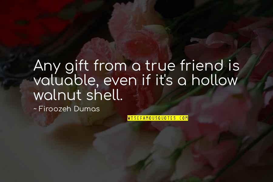 A Friend Is A Gift Quotes By Firoozeh Dumas: Any gift from a true friend is valuable,