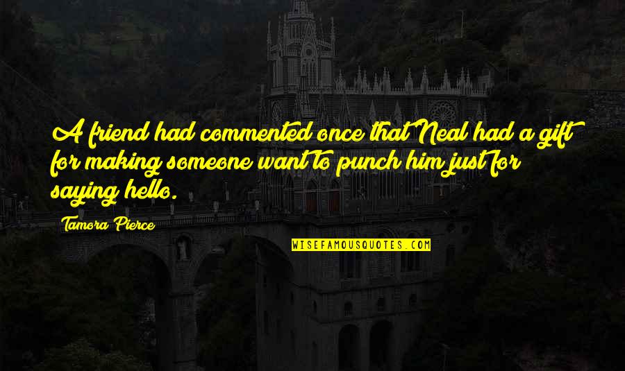 A Friend Is A Gift Quotes By Tamora Pierce: A friend had commented once that Neal had A Friend Is A Gift Quotes By Tamora Pierce: A friend had commented once that Neal had