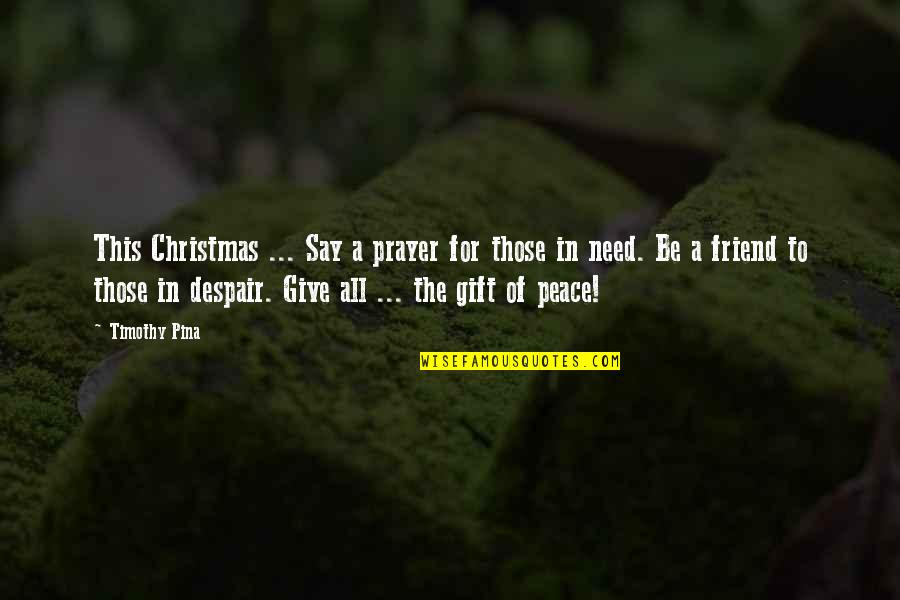A Friend Is A Gift Quotes By Timothy Pina: This Christmas ... Say a prayer for those A Friend Is A Gift Quotes By Timothy Pina: This Christmas ... Say a prayer for those