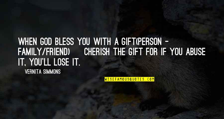 A Friend Is A Gift Quotes By Vernita Simmons: When God bless you with a gift(person -
