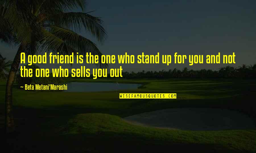 A Friend Is A Quotes By Beta Metani'Marashi: A good friend is the one who stand