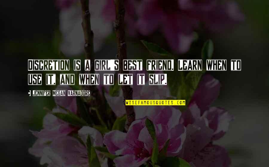 A Friend Is A Quotes By Jennifer Megan Varnadore: Discretion is a girl's best friend. Learn when