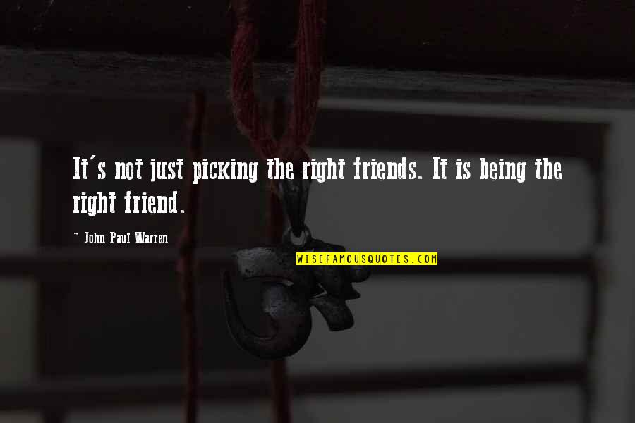 A Friend Is For Life Quotes By John Paul Warren: It's not just picking the right friends. It