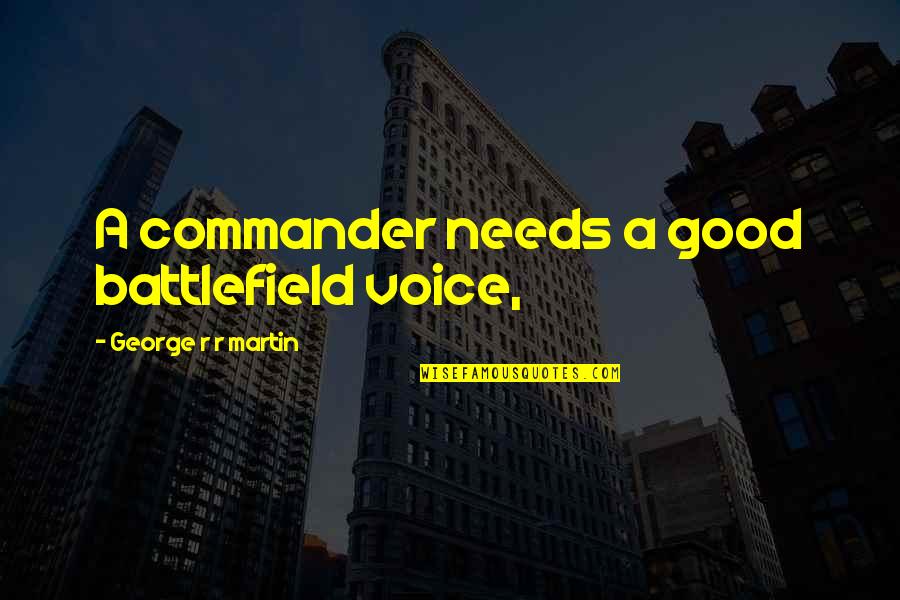 A Friend Is One Who Strengthens You Quote Quotes By George R R Martin: A commander needs a good battlefield voice, A Friend Is One Who Strengthens You Quote Quotes By George R R Martin: A commander needs a good battlefield voice,