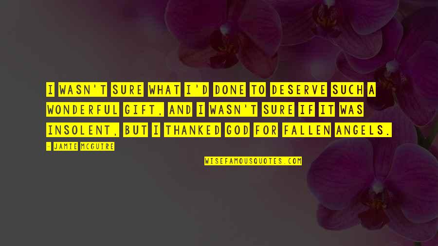 A Friend Is One Who Strengthens You Quote Quotes By Jamie McGuire: I wasn't sure what I'd done to deserve A Friend Is One Who Strengthens You Quote Quotes By Jamie McGuire: I wasn't sure what I'd done to deserve