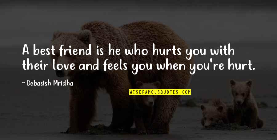 A Friend Is Quotes By Debasish Mridha: A best friend is he who hurts you