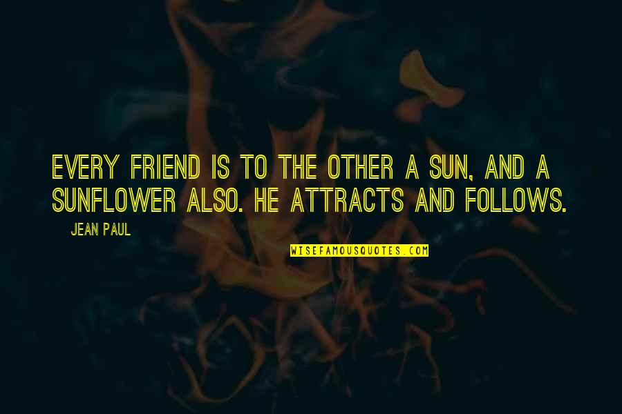 A Friend Is Quotes By Jean Paul: Every friend is to the other a sun,