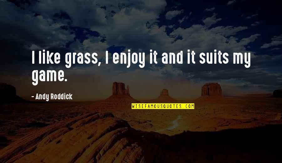 A Friend Leaving Quotes By Andy Roddick: I like grass, I enjoy it and it
