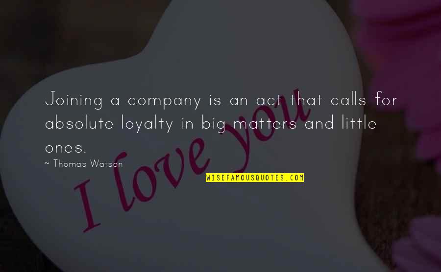 A Friend Leaving The Company Quotes By Thomas Watson: Joining a company is an act that calls