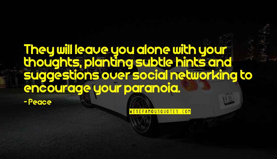 A Friend Leaving You For A Guy Quotes By Peace: They will leave you alone with your thoughts,